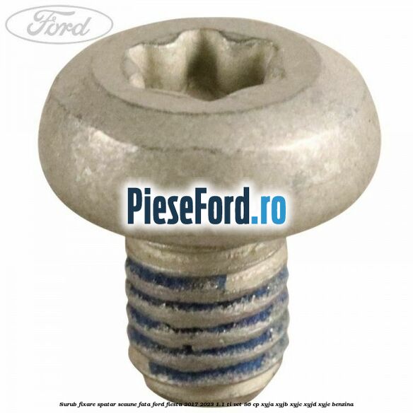 Surub fixare spatar scaune fata Ford Fiesta 2017-2023 1.1 Ti-VCT 86 cp XYJA, XYJB, XYJC, XYJD, XYJE benzina