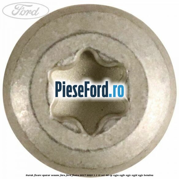 Surub fixare spatar scaune fata Ford Fiesta 2017-2023 1.1 Ti-VCT 86 cp XYJA, XYJB, XYJC, XYJD, XYJE benzina