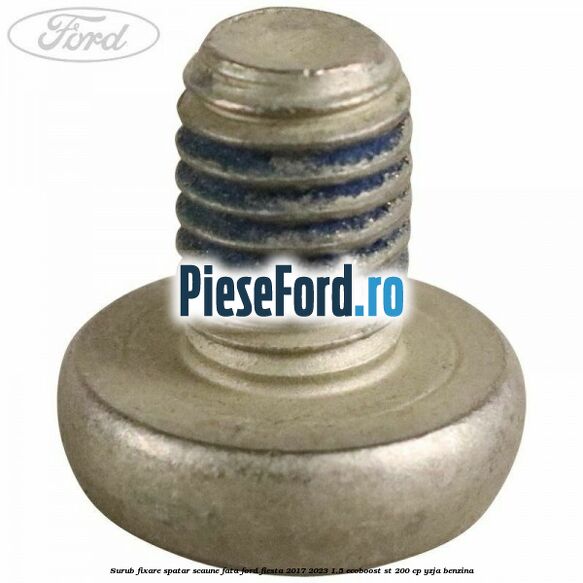 Surub fixare spatar scaune fata Ford Fiesta 2017-2023 1.5 EcoBoost ST 200 cp YZJA benzina