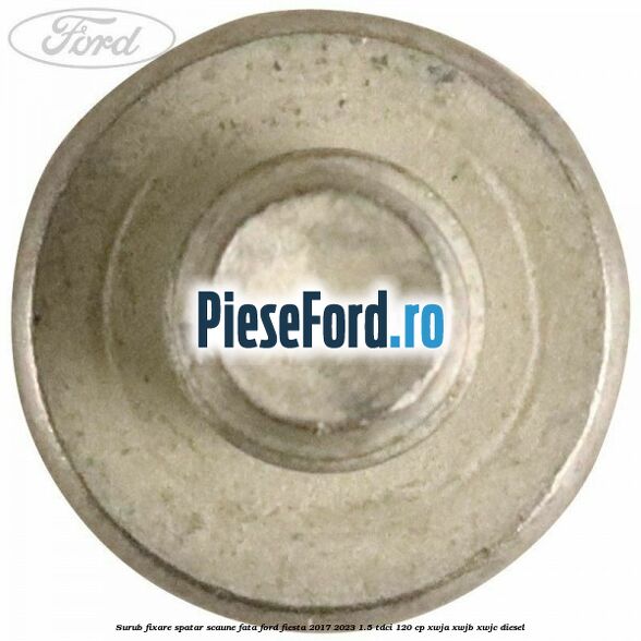 Surub fixare spatar scaune fata Ford Fiesta 2017-2023 1.5 TDCi 120 cp Surub fixare spatar scaune fata Ford Fiesta 2017-2023 1.5 TDCi 120 cp XWJA, XWJB, XWJC diesel