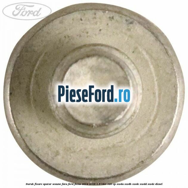 Surub fixare spatar scaune fata Ford Focus 2014-2018 1.5 TDCi 120 cp XWDA, XWDB, XWDC, XWDD, XWDE diesel