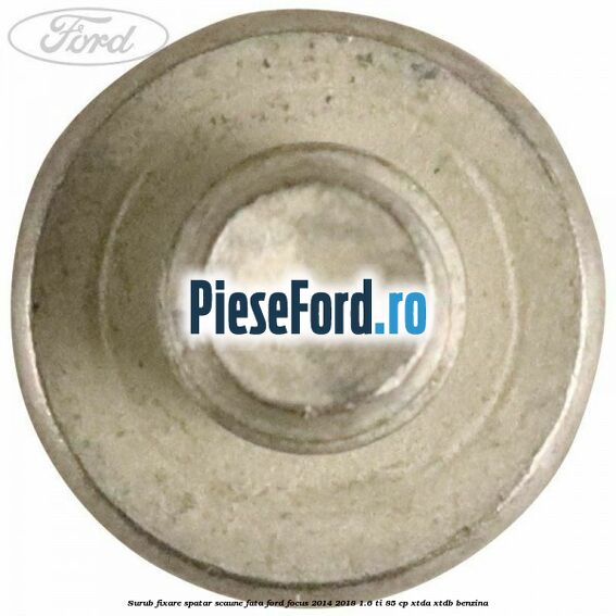 Surub fixare spatar scaune fata Ford Focus 2014-2018 1.6 Ti 85 cp XTDA, XTDB benzina