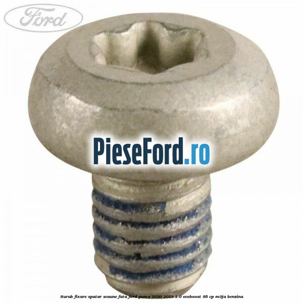 Surub fixare spatar scaune fata Ford Puma 2020-2023 1.0 EcoBoost 95 cp M0JA benzina