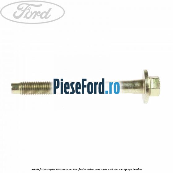 Surub fixare suport alternator 85 mm Ford Mondeo 1993-1996 2.0 i 16V 136 cp NGA benzina