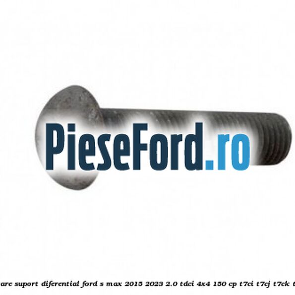 Surub fixare suport diferential Ford S-Max 2015-2023 2.0 TDCi 4x4 150 cp T7CI, T7CJ, T7CK, T7CL diesel