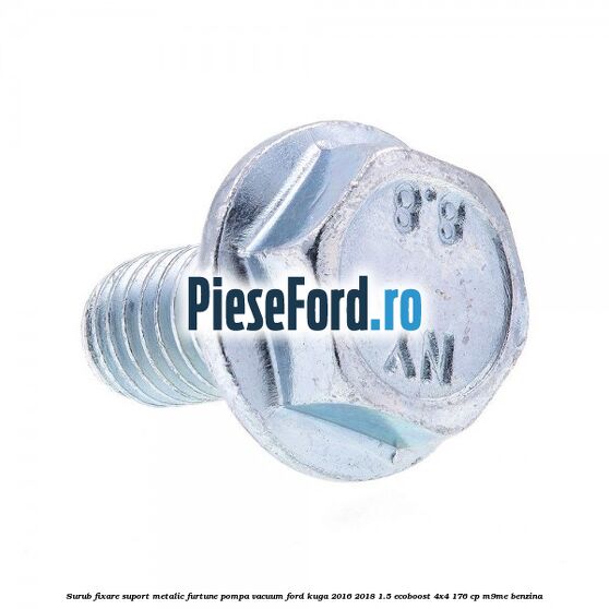 Surub fixare suport metalic furtune pompa vacuum Ford Kuga 2016-2018 1.5 EcoBoost 4x4 176 cp M9ME benzina
