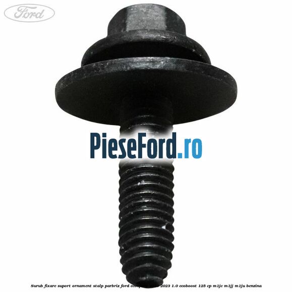 Surub fixare suport ornament stalp parbriz Ford EcoSport 2019-2023 1.0 EcoBoost 125 cp M1JC, M1JJ, M1JU benzina