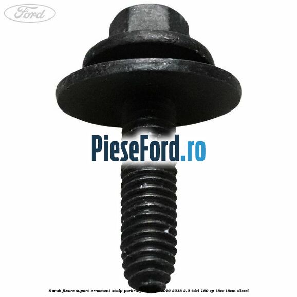 Surub fixare suport ornament stalp parbriz Ford Edge 2016-2018 2.0 TDCi 180 cp T8CC, T8CM diesel