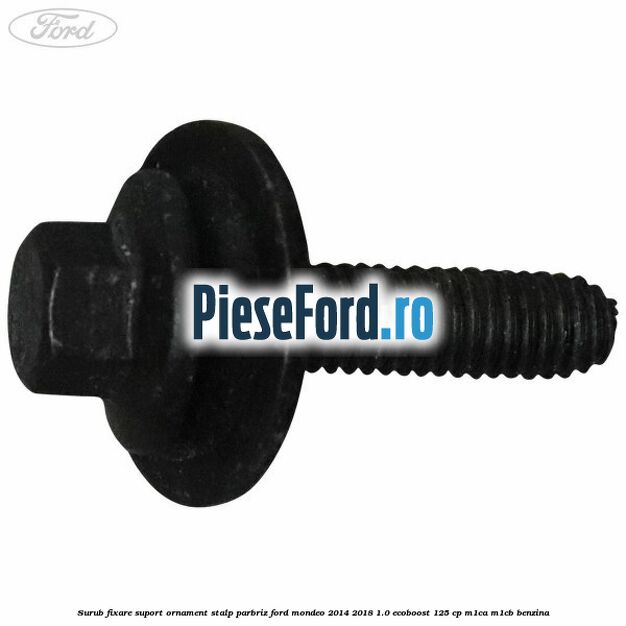 Surub fixare suport ornament stalp parbriz Ford Mondeo 2014-2018 1.0 EcoBoost 125 cp M1CA, M1CB benzina