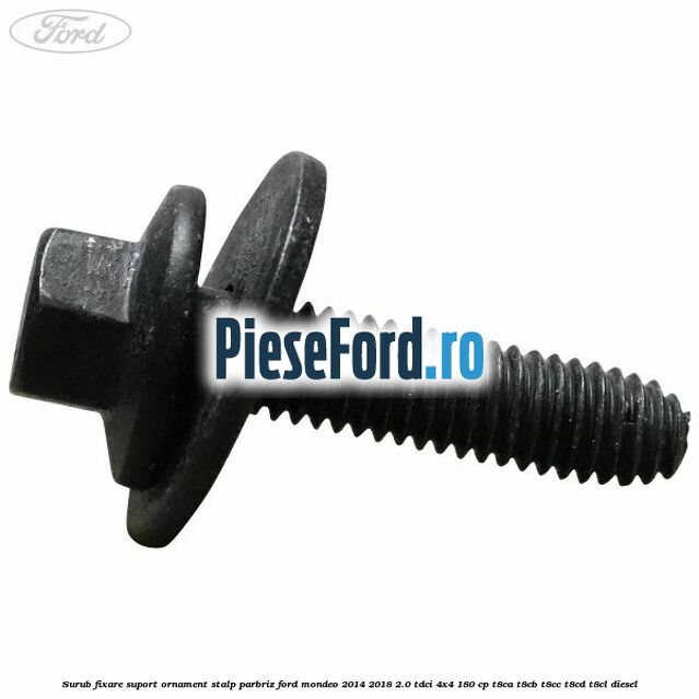 Surub fixare suport ornament stalp parbriz Ford Mondeo 2014-2018 2.0 TDCi 4x4 180 cp T8CA, T8CB, T8CC, T8CD, T8CL diesel