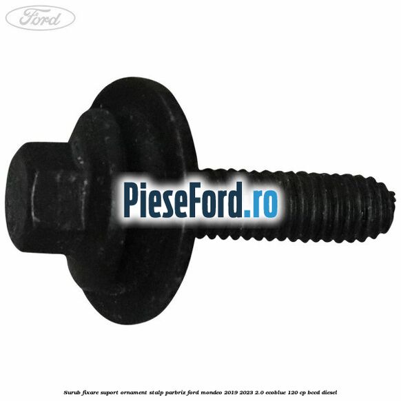 Surub fixare suport ornament stalp parbriz Ford Mondeo 2019-2023 2.0 EcoBlue 120 cp BCCD diesel