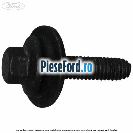 Surub fixare suport ornament stalp parbriz Ford Mustang 2015-2018 2.3 EcoBoost 314 cp Surub fixare suport ornament stalp parbriz Ford Mustang 2015-2018 2.3 EcoBoost 314 cp N38H, N48H benzina