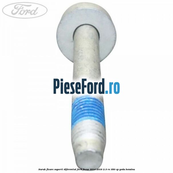 Surub fixare suporti diferential Ford Focus 2014-2018 2.3 RS 350 cp YVDA benzina