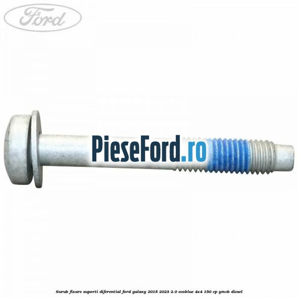 Surub fixare suporti diferential Ford Galaxy 2015-2023 2.0 EcoBlue 4x4 150 cp Surub fixare suporti diferential Ford Galaxy 2015-2023 2.0 EcoBlue 4x4 150 cp YMCB diesel