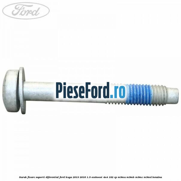 Surub fixare suporti diferential Ford Kuga 2013-2016 1.5 EcoBoost 4x4 182 cp M9MA, M9MB, M9MC, M9MD benzina