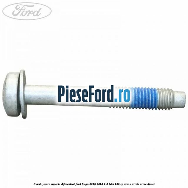 Surub fixare suporti diferential Ford Kuga 2013-2016 2.0 TDCi 120 cp XRMA, XRMB, XRMC diesel