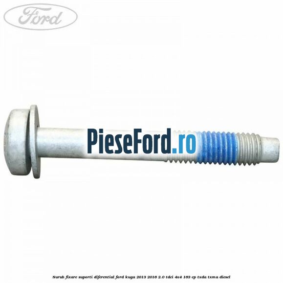 Surub fixare suporti diferential Ford Kuga 2013-2016 2.0 TDCi 4x4 163 cp TXDA, TXMA diesel