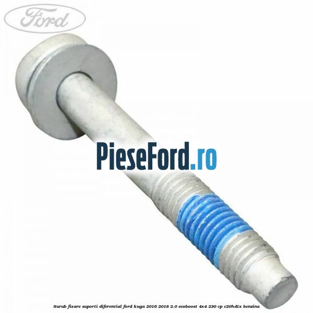 Surub fixare suporti diferential Ford Kuga 2016-2018 2.0 EcoBoost 4x4 230 cp C20HDTX benzina