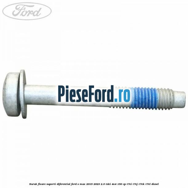 Surub fixare suporti diferential Ford S-Max 2015-2023 2.0 TDCi 4x4 150 cp Surub fixare suporti diferential Ford S-Max 2015-2023 2.0 TDCi 4x4 150 cp T7CI, T7CJ, T7CK, T7CL diesel