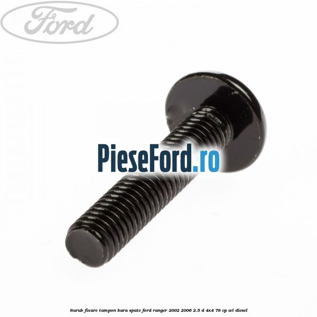 Surub fixare tampon bara spate Ford Ranger 2002-2006 2.5 D 4x4 78 cp WL diesel