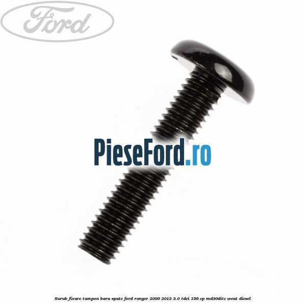 Surub fixare tampon bara spate Ford Ranger 2006-2012 3.0 TDCi 156 cp
