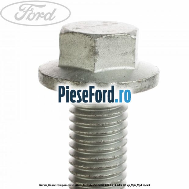Surub fixare tampon cutie viteze Ford Fiesta 2008-2012 1.4 TDCi 68 cp Surub fixare tampon cutie viteze Ford Fiesta 2008-2012 1.4 TDCi 68 cp F6JB, F6JD diesel
