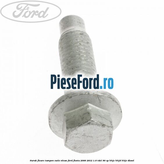 Surub fixare tampon cutie viteze Ford Fiesta 2008-2012 1.6 TDCi 90 cp HHJC, HHJD, HHJE diesel