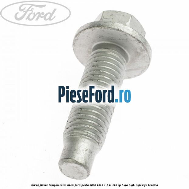 Surub fixare tampon cutie viteze Ford Fiesta 2008-2012 1.6 Ti 120 cp HXJA, HXJB, HXJE, RVJA benzina
