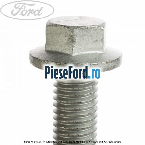 Surub fixare tampon cutie viteze Ford Fiesta 2008-2012 1.6 Ti 120 cp HXJA, HXJB, HXJE, RVJA benzina
