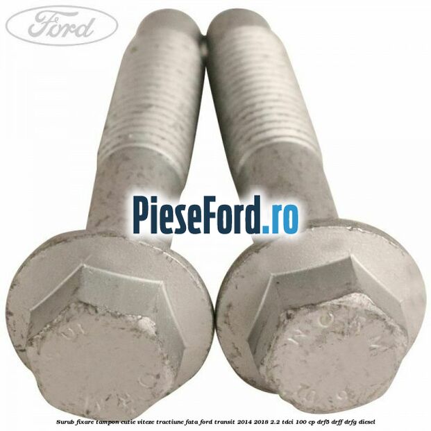 Surub fixare tampon cutie viteze tractiune fata Ford Transit 2014-2018 2.2 TDCi 100 cp DRF5, DRFF, DRFG diesel