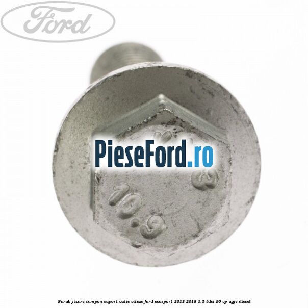 Surub fixare tampon suport cutie viteze Ford EcoSport 2013-2018 1.5 TDCi 90 cp UGJE diesel