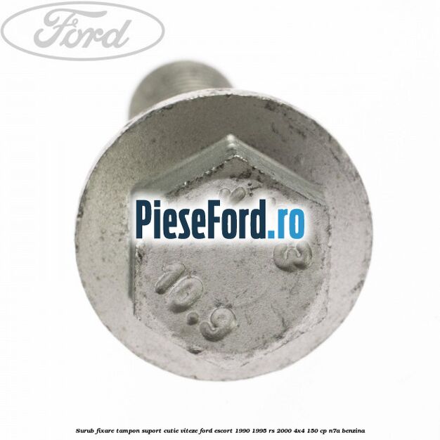 Surub fixare tampon suport cutie viteze Ford Escort 1990-1995 RS 2000 4x4 150 cp N7A benzina
