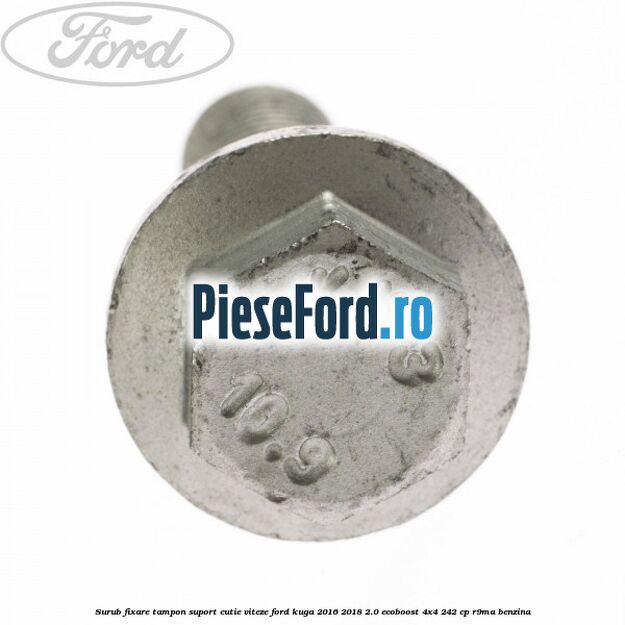 Surub fixare tampon suport cutie viteze Ford Kuga 2016-2018 2.0 EcoBoost 4x4 242 cp R9MA benzina