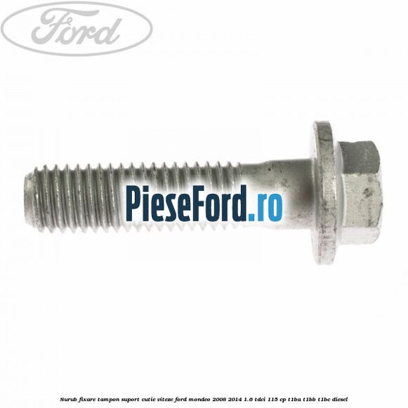 Surub fixare tampon suport cutie viteze Ford Mondeo 2008-2014 1.6 TDCi 115 cp T1BA, T1BB, T1BC diesel