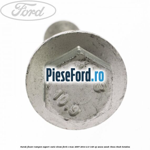 Surub fixare tampon suport cutie viteze Ford S-Max 2007-2014 2.0 145 cp AOWA, AOWB, TBWA, TBWB benzina