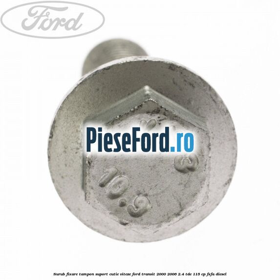 Surub fixare tampon suport cutie viteze Ford Transit 2000-2006 2.4 TDE 115 cp FXFA diesel