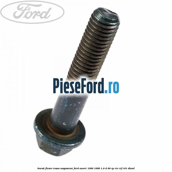 Surub fixare teava esapament Ford Escort 1990-1995 1.8 D 60 cp RTE, RTF, RTH diesel