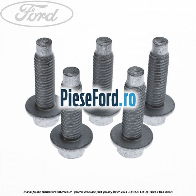 Surub fixare tubulatura intercooler,  galerie evacuare Ford Galaxy 2007-2014 1.6 TDCi 115 cp T1WA, T1WB diesel