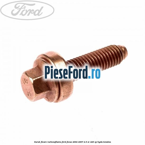 Surub fixare turbosuflanta Ford Focus 2004-2007 2.5 ST 225 cp HYDA benzina