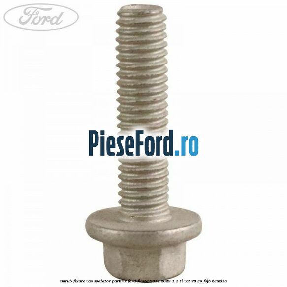 Surub fixare vas spalator parbriz Ford Fiesta 2017-2023 1.1 Ti-VCT 75 cp FSJB benzina