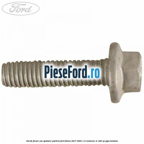 Surub fixare vas spalator parbriz Ford Fiesta 2017-2023 1.5 EcoBoost ST 200 cp YZJA benzina