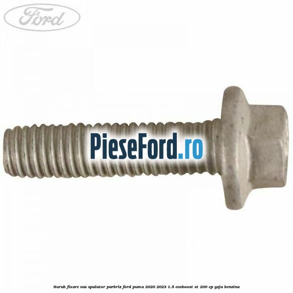 Surub fixare vas spalator parbriz Ford Puma 2020-2023 1.5 EcoBoost ST 200 cp YZJA benzina