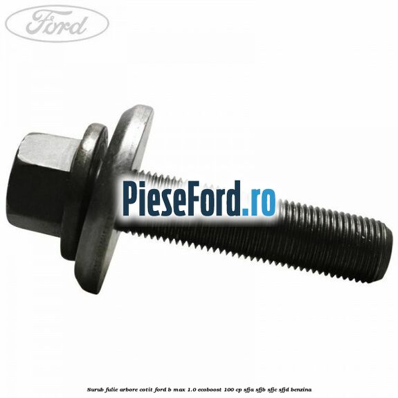 Surub fulie arbore cotit Ford B-Max 1.0 EcoBoost 100 cp SFJA, SFJB, SFJC, SFJD benzina
