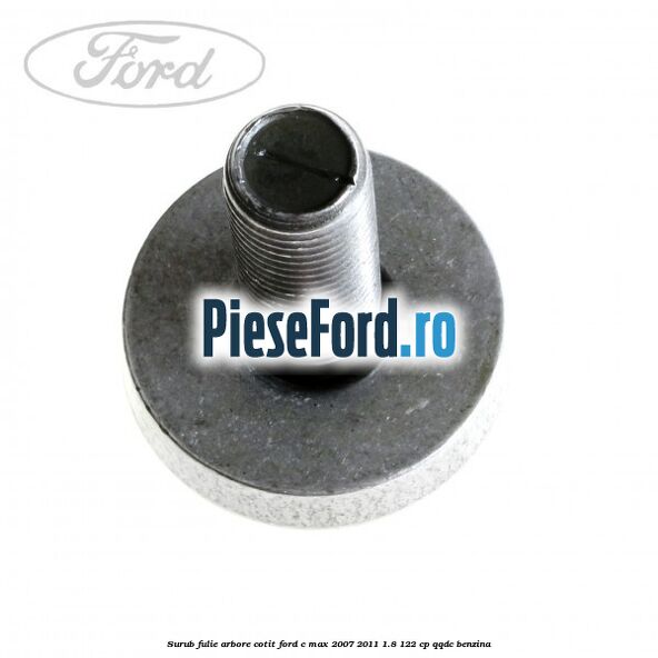Surub fulie arbore cotit Ford C-Max 2007-2011 1.8 122 cp QQDC benzina