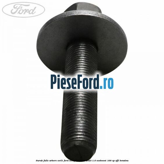 Surub fulie arbore cotit Ford EcoSport 2019-2023 1.0 EcoBoost 100 cp SFJL benzina