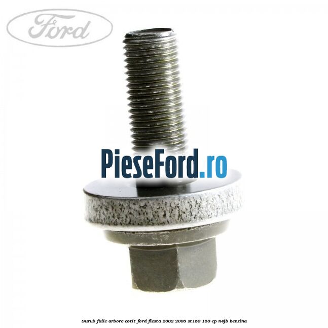 Surub fulie arbore cotit Ford Fiesta 2002-2005 ST150 150 cp N4JB benzina