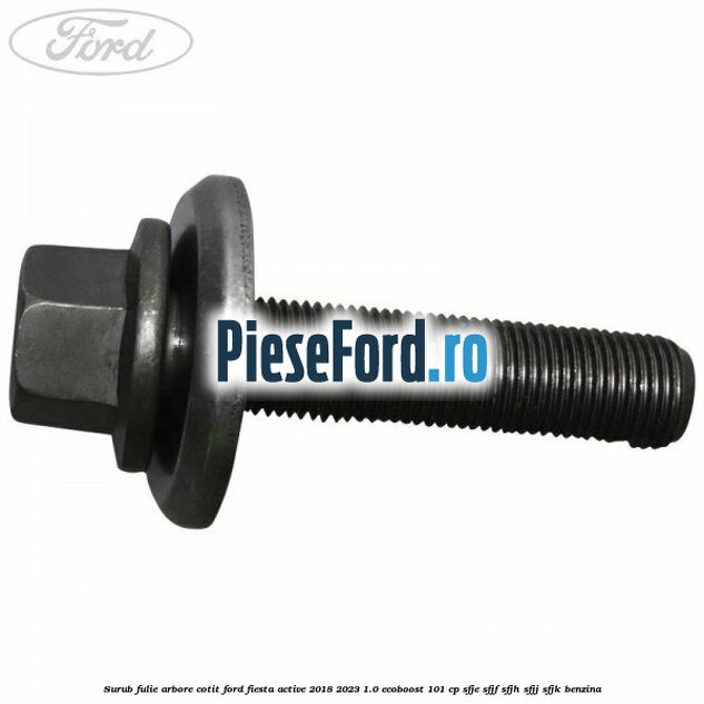 Surub fulie arbore cotit Ford Fiesta Active 2018-2023 1.0 EcoBoost 101 cp SFJE, SFJF, SFJH, SFJJ, SFJK benzina