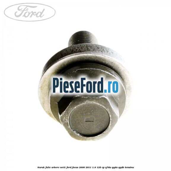 Surub fulie arbore cotit Ford Focus 2008-2011 1.8 125 cp Q7DA, QQDA, QQDB benzina