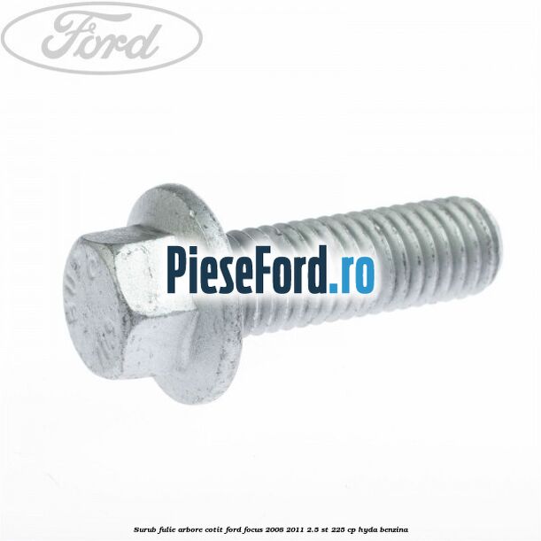 Surub fulie arbore cotit Ford Focus 2008-2011 2.5 ST 225 cp HYDA benzina
