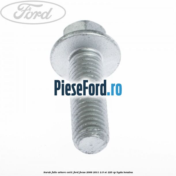 Surub fulie arbore cotit Ford Focus 2008-2011 2.5 ST 225 cp HYDA benzina
